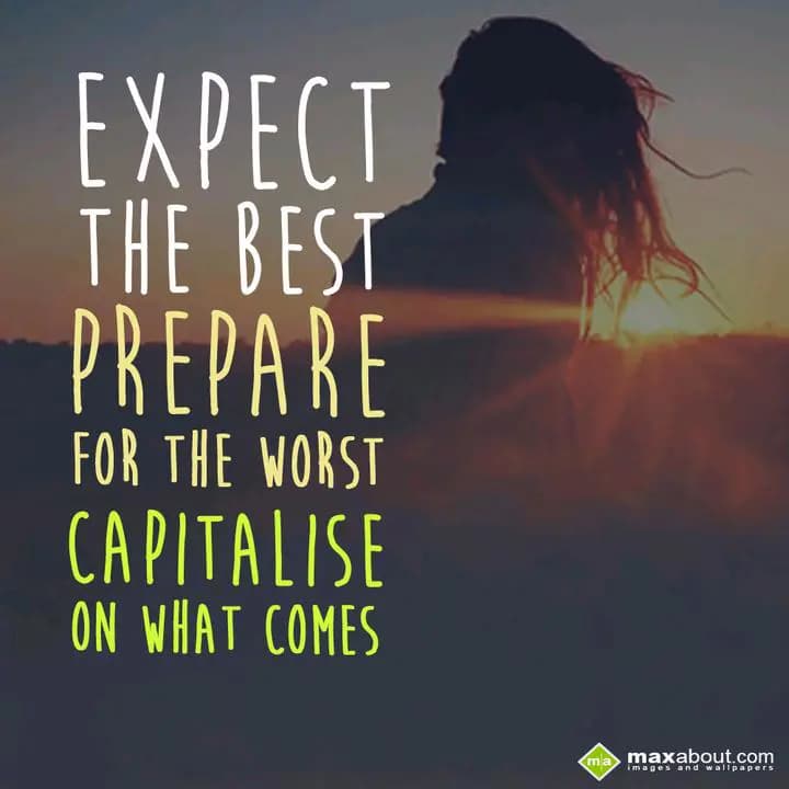 EXPECT
THE BEST 
PREPARE FOR THE WORST
CAPITALI