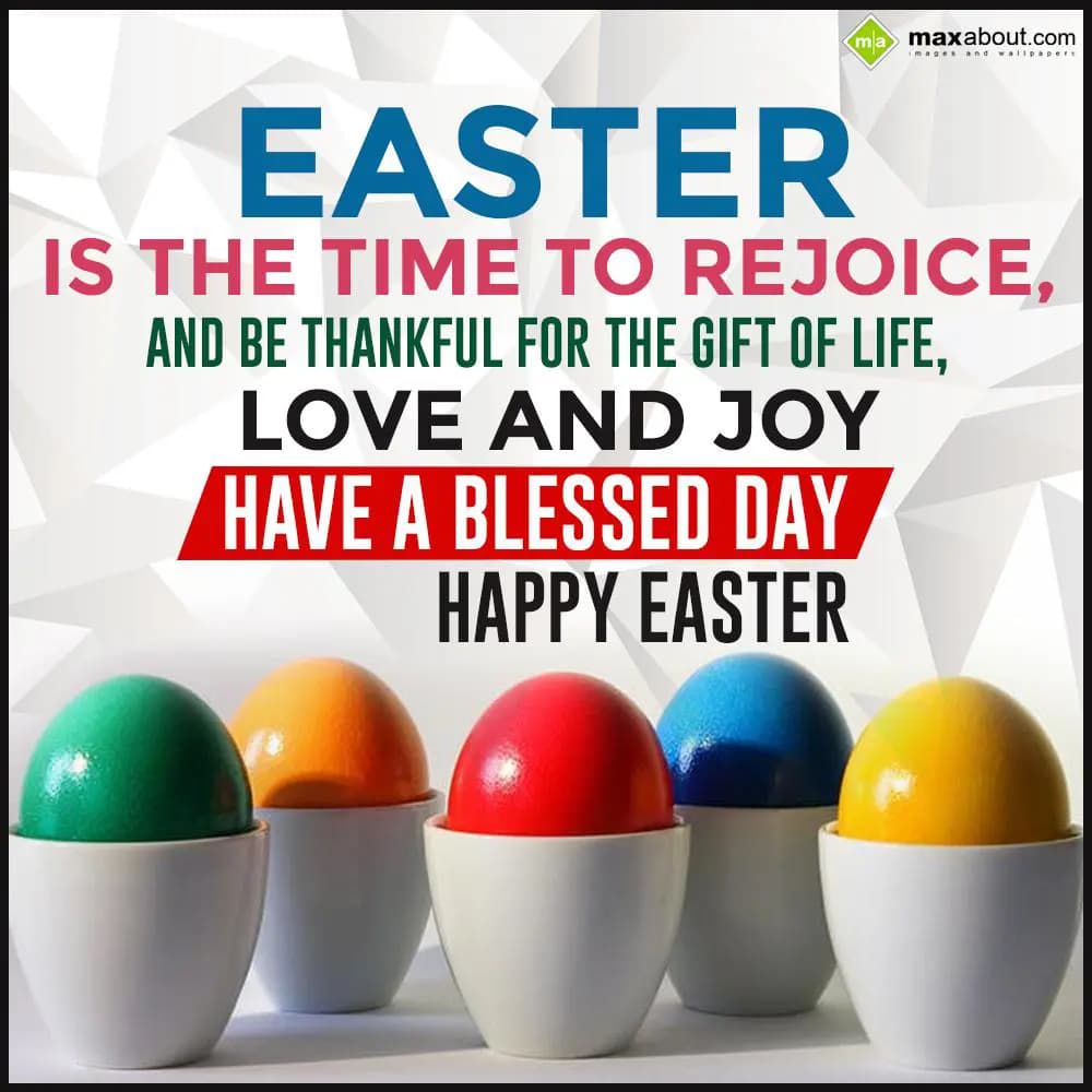 Easter is the time to rejoice,
And be thankful fo