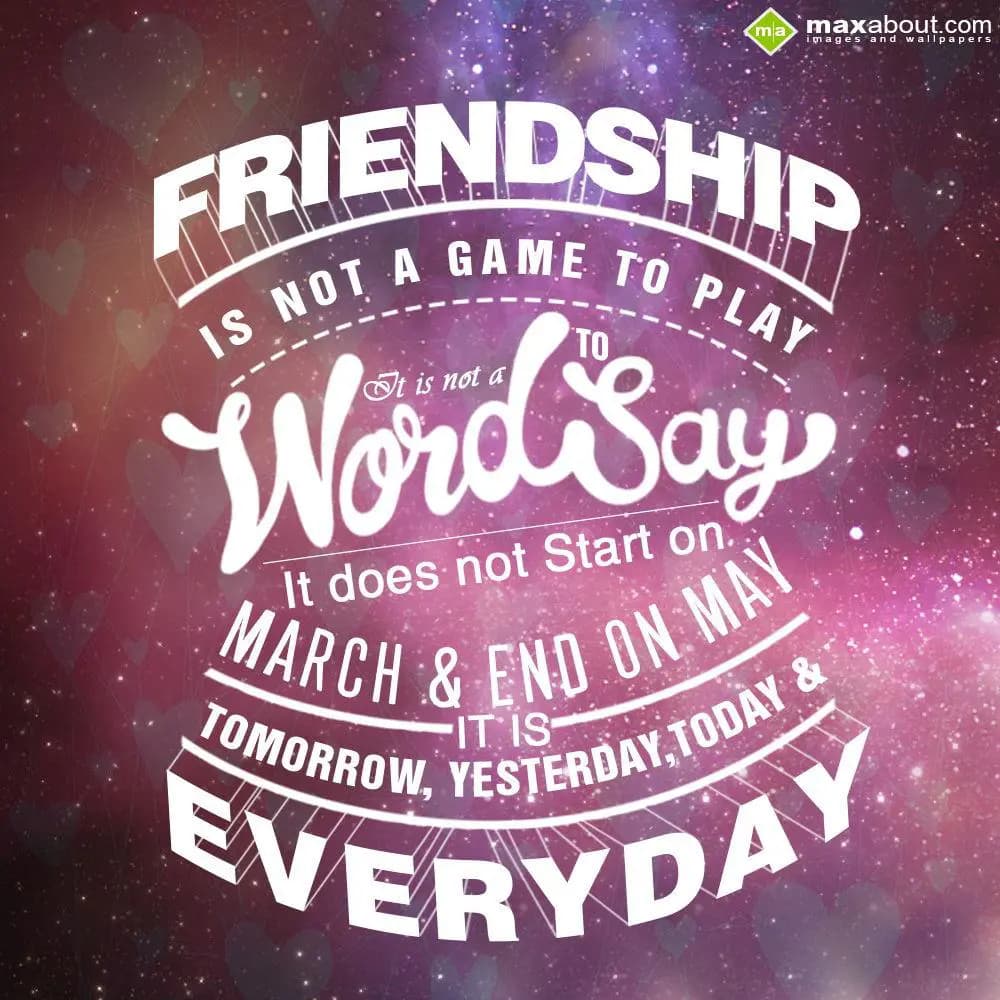 Friendship is not a game to play, It is not a word