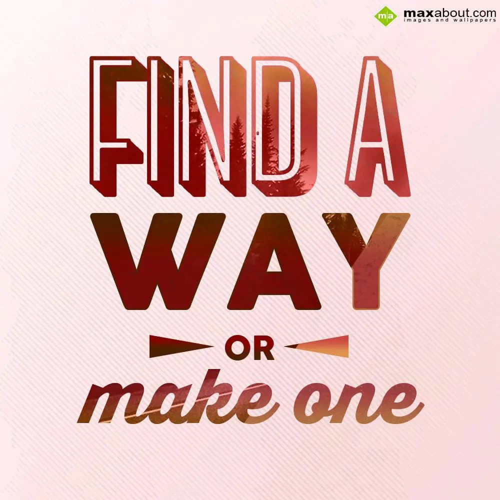 Find a WAY or make ONE