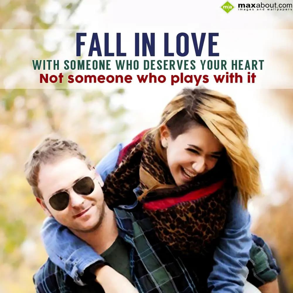 Fall in love with someone who deserves your heart 