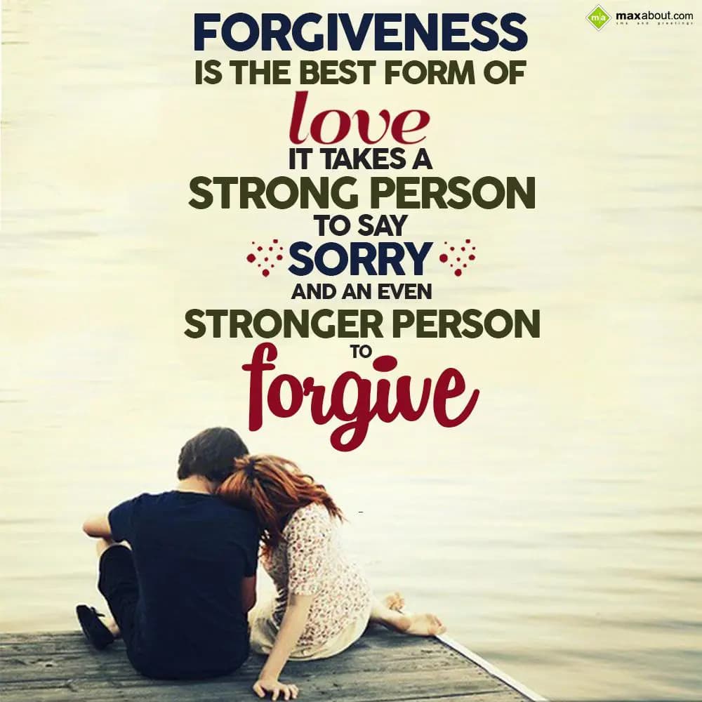 Forgiveness is the best form of love,
It takes a 