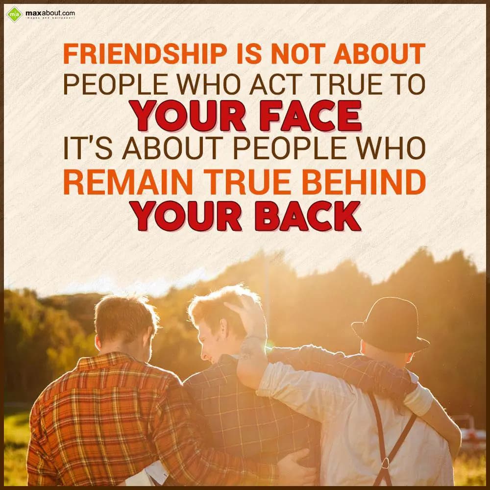Friendship is not about people who act true to you