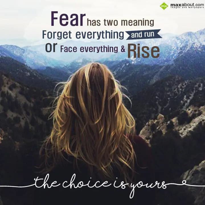 Fear has two meaning,
Forget evertthing and run,
