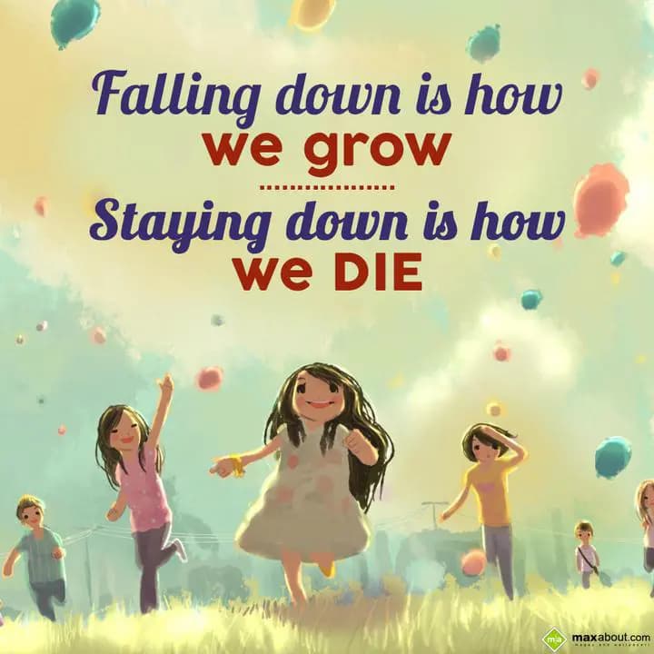 Falling down is how we grow,
Staying down is how 