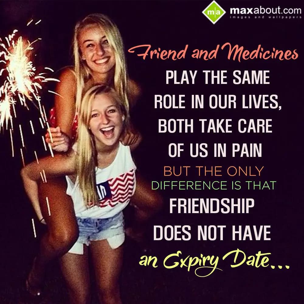 Friend and medicines play the same role in our liv