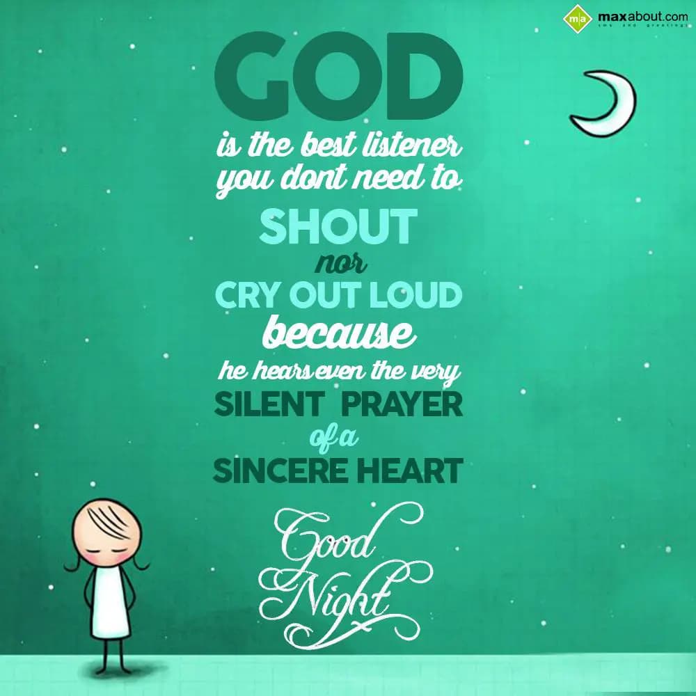 God is the best listener you don't need to shout n