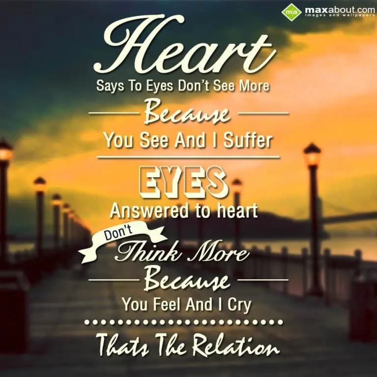 Heart says to eyes dont see more bcz you see and i
