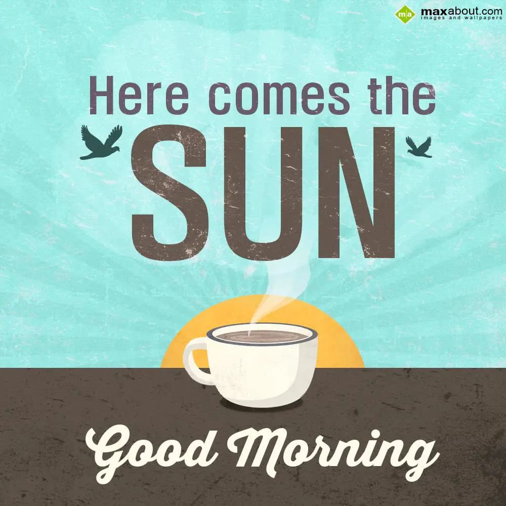Here comes the sun!! Good morning!