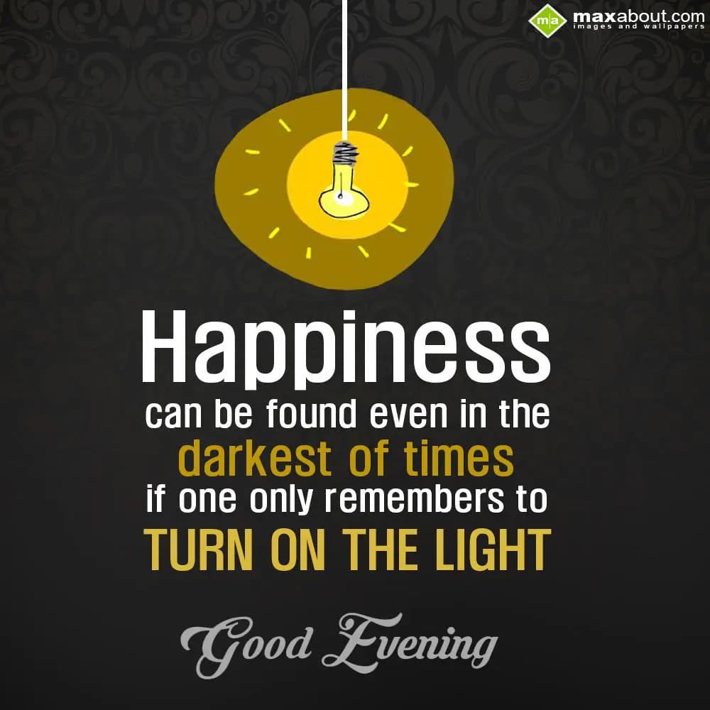 Happiness can be found even in the darkest of time