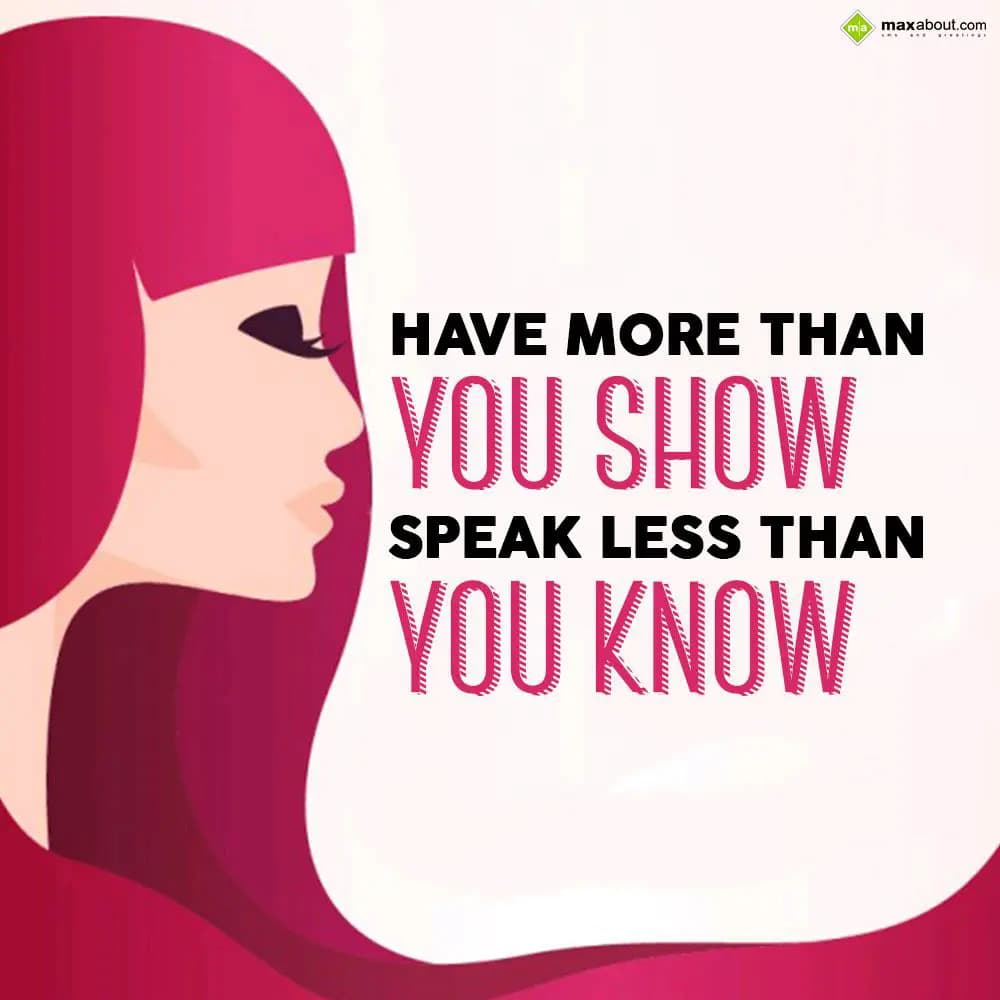 Have more than you show, speak less than you know.