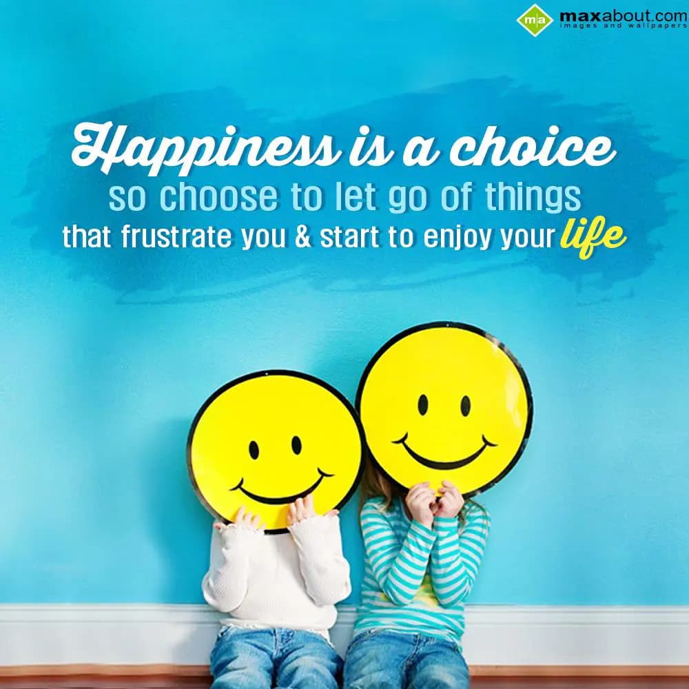 Happiness is a choice so choose to let go of thing