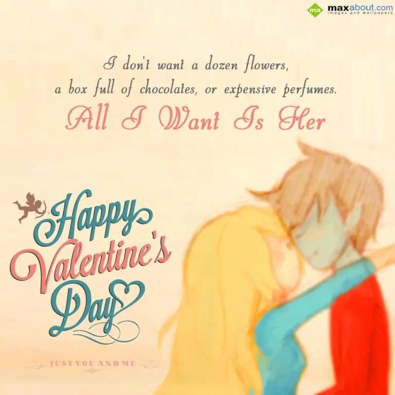 I Don't Want A Dozen Flowers,
A Box Full Of Cho