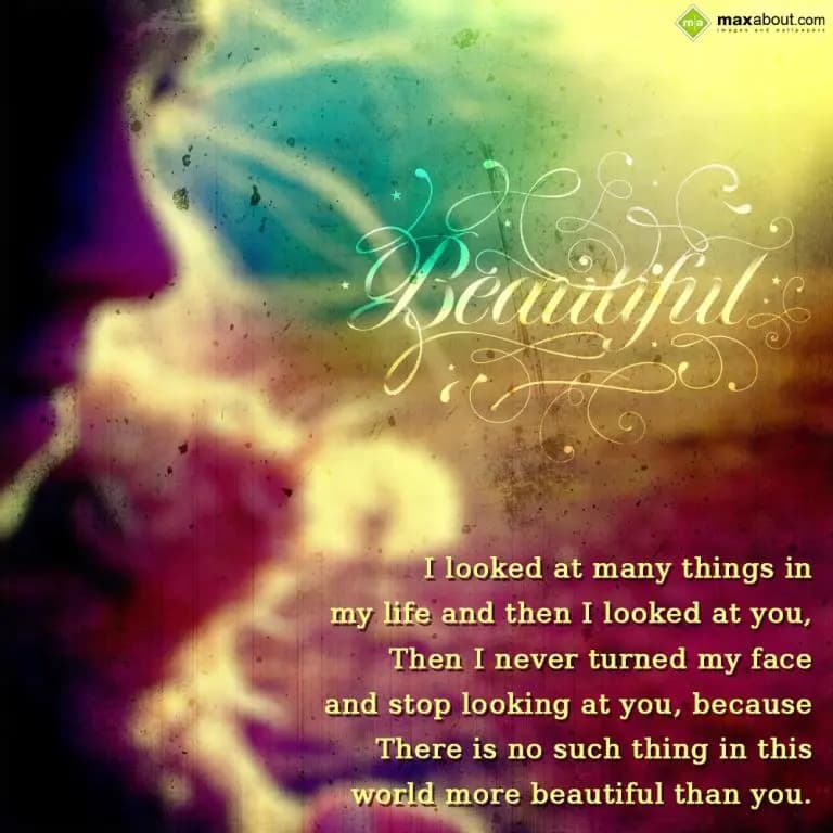 I looked at many things in
my life and then I loo