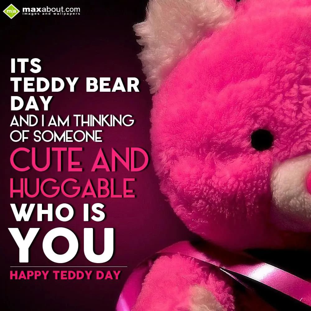 It’s Teddy Bear Day, 
and I’m thinking
of someon