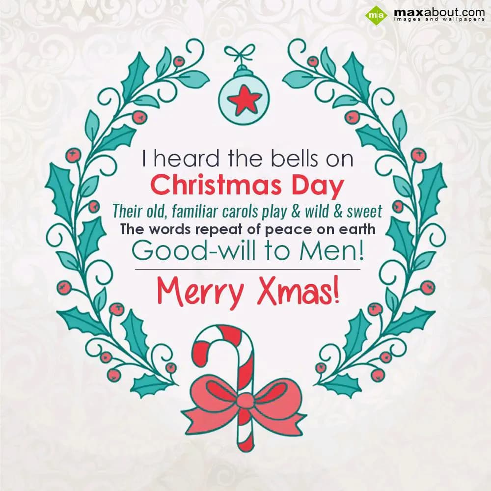 I heard the bells on
Christmas Day
Their old, fa