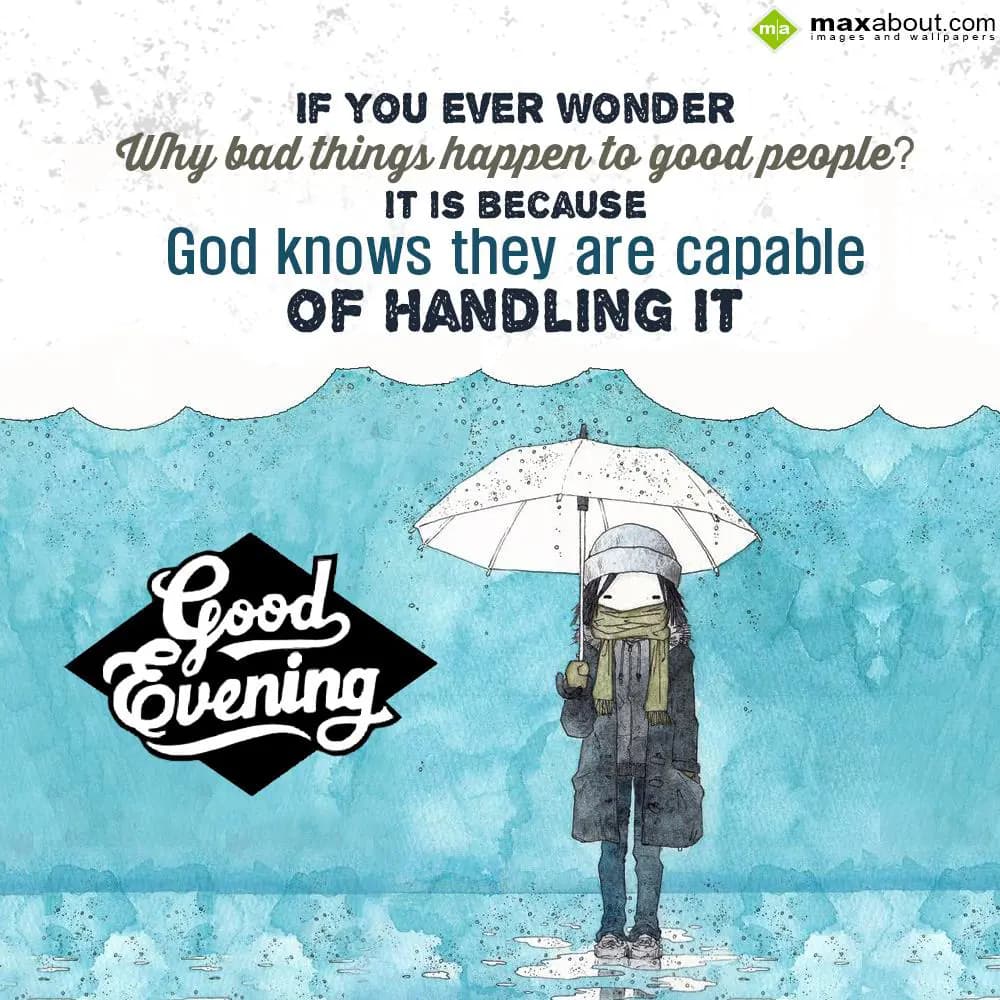 If you ever wonder, why bad things happen to good 