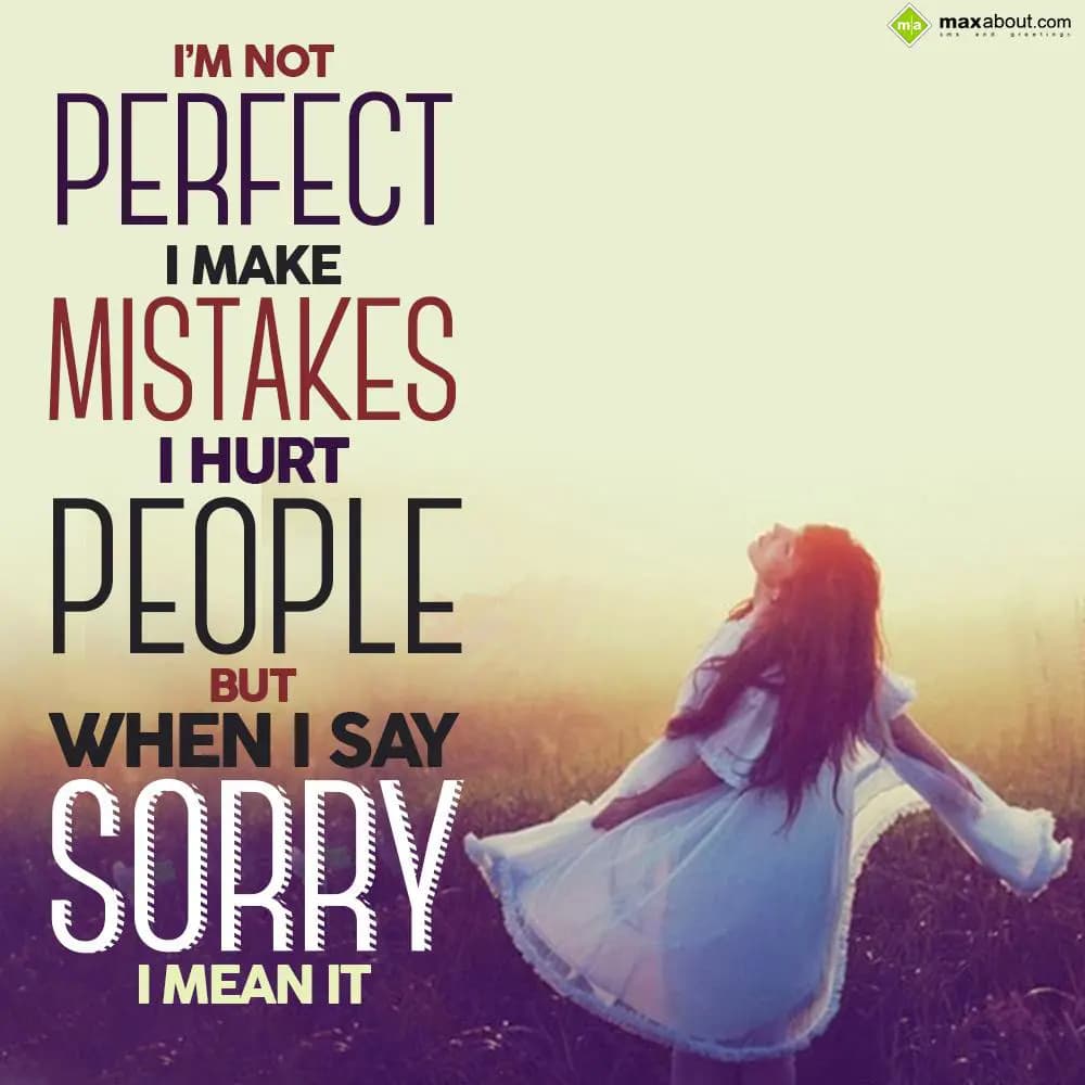 I'm not perfect, i make mistakes, i hurt people
B