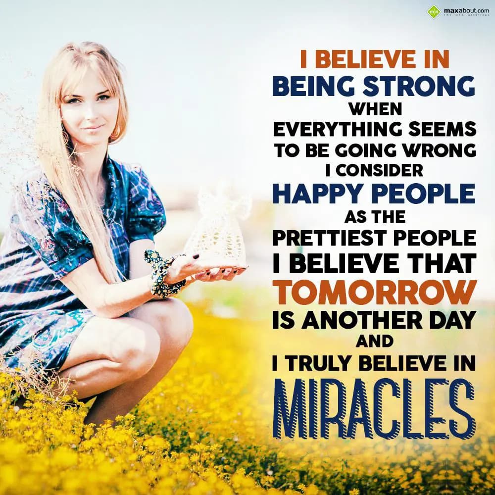 I believe in being strong when everything seems to