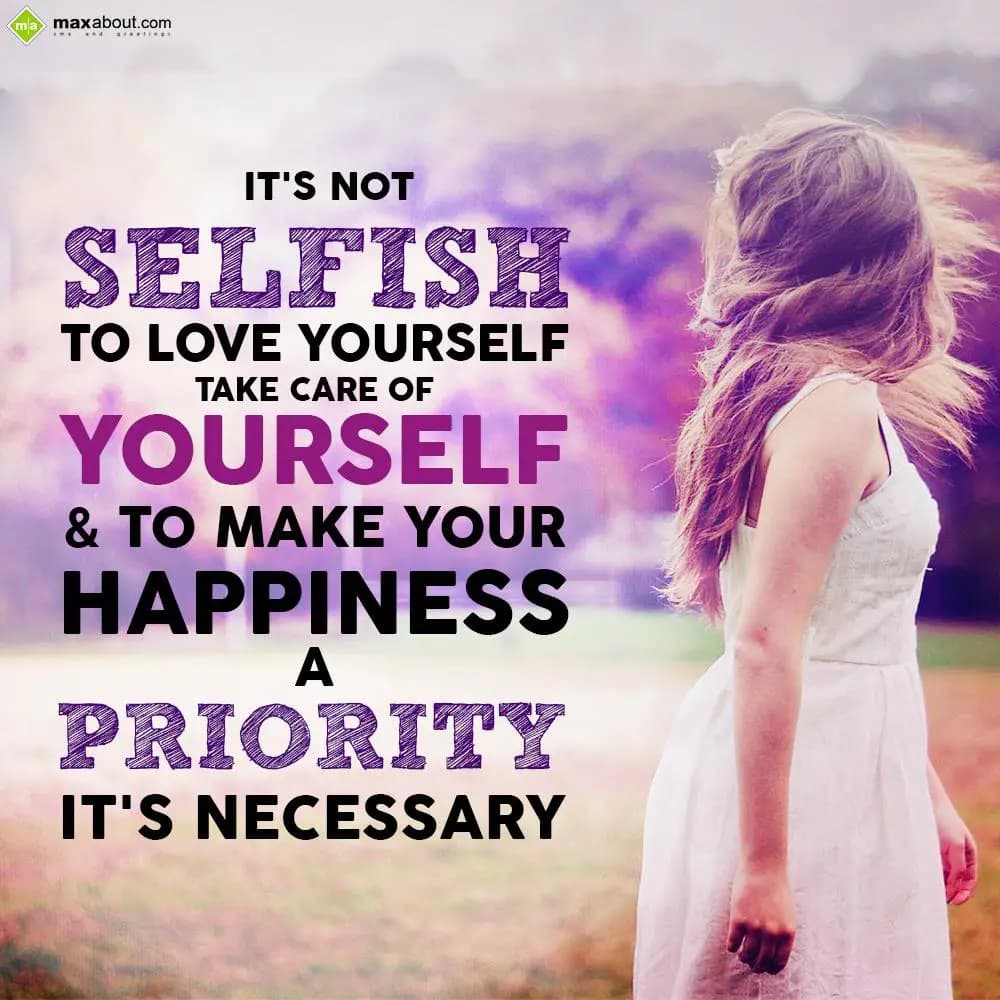 It's not selfish to love yourself
Take care of yo
