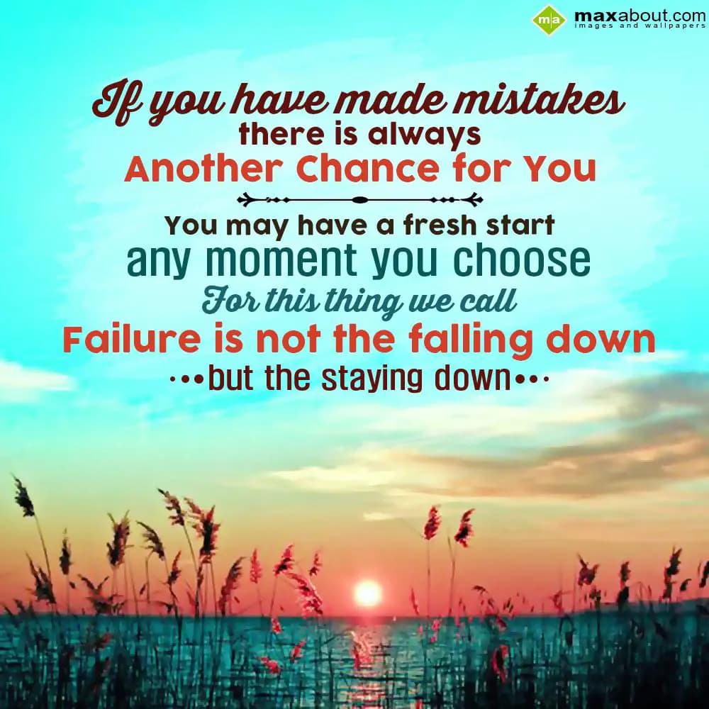 If you have made mistakes, there is always another