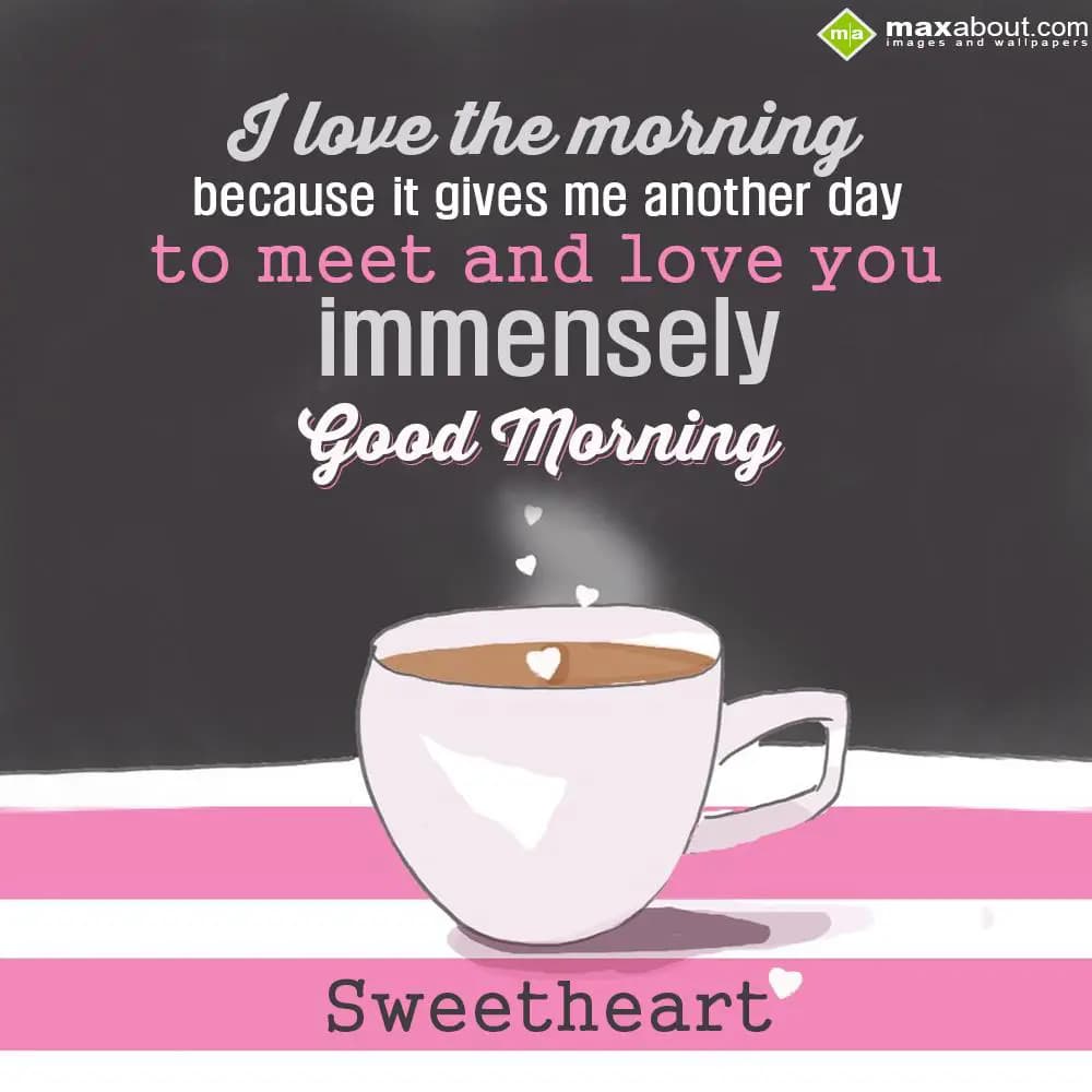 I love in the morning because it gives me another 