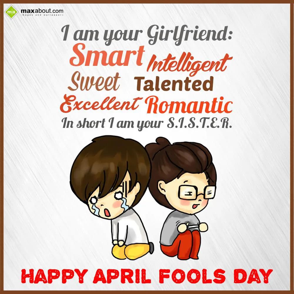 I am your Girlfriend 
Smart 
Intelligent 
Sweet