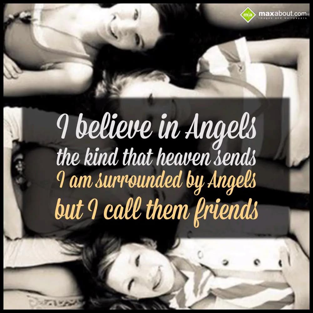 I believe in Angels
the kind that  heaven sends
