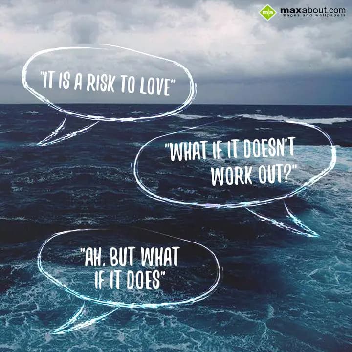 It is a risk to Love.
What if it doesn't work out