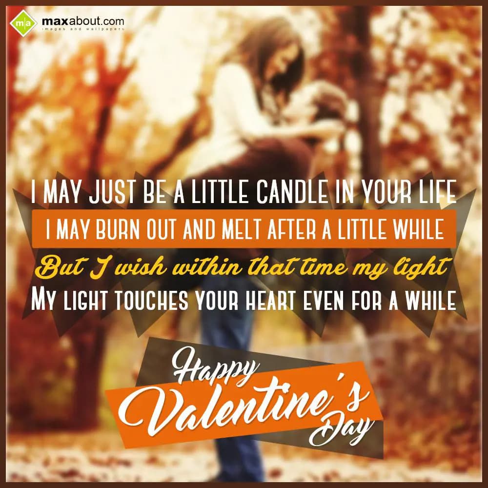 I may just be a little candle in your life,
I may