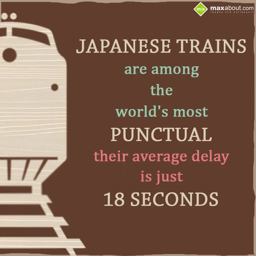 Japanese Trains are among the world's most punctua