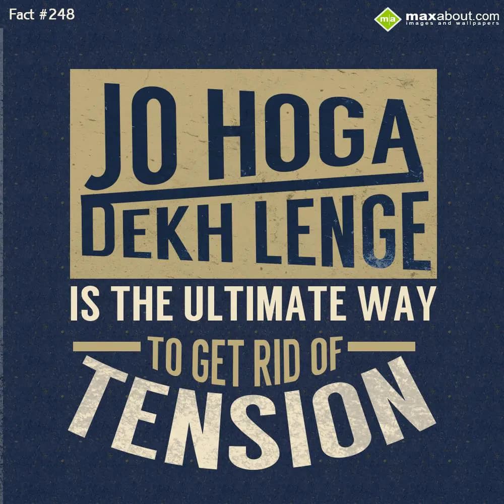 JO HOGA DEKH LENGE..is the ultimate way to get rid