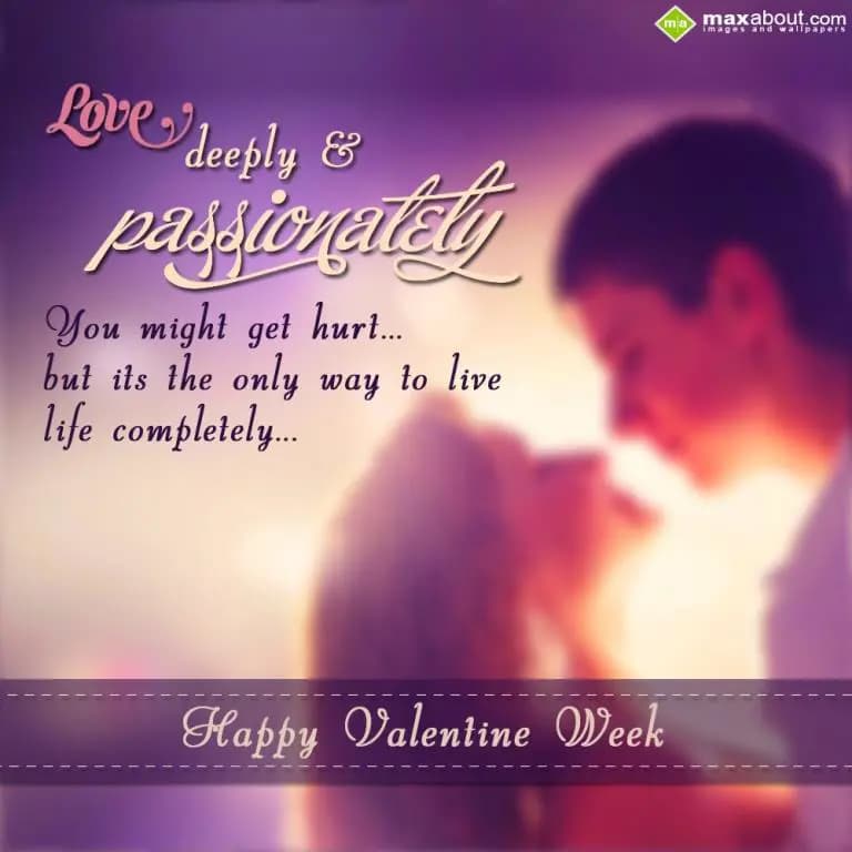 Love deeply and passionately, you might get hurt b