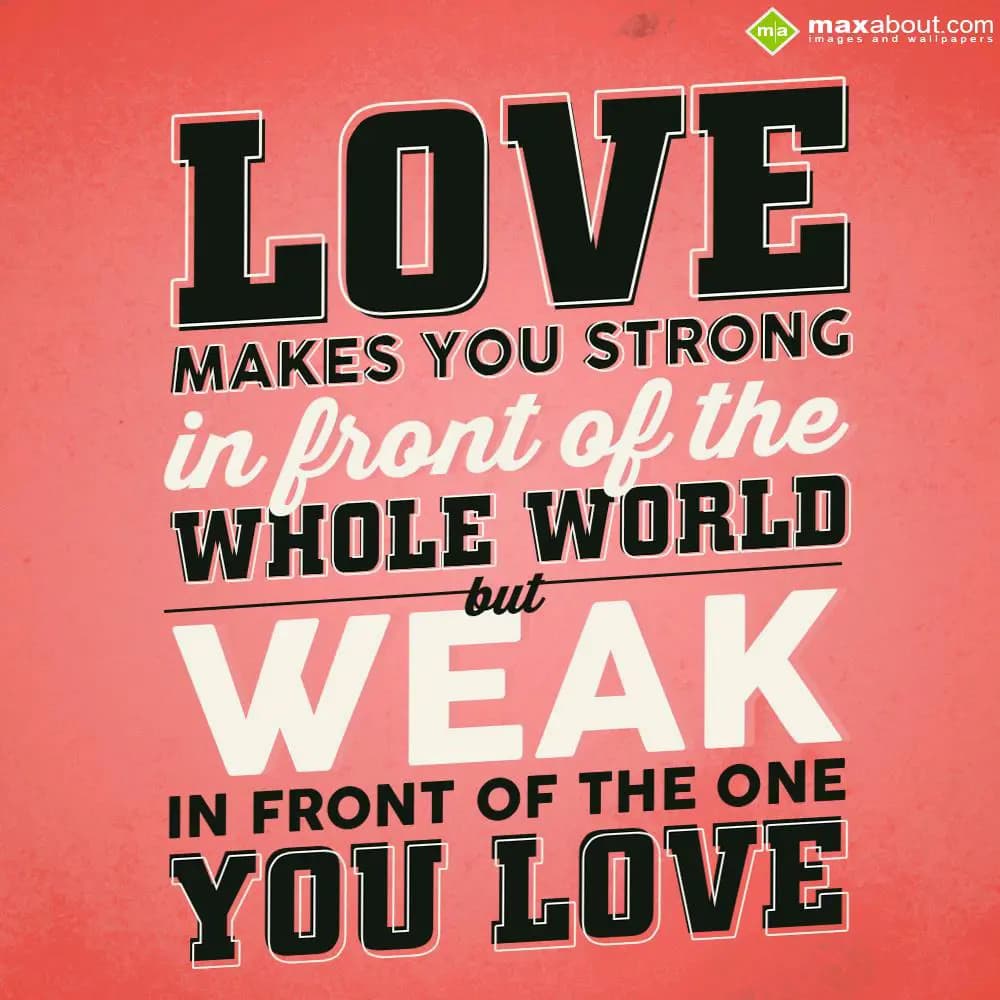 Love makes you strong in front of the whole world 