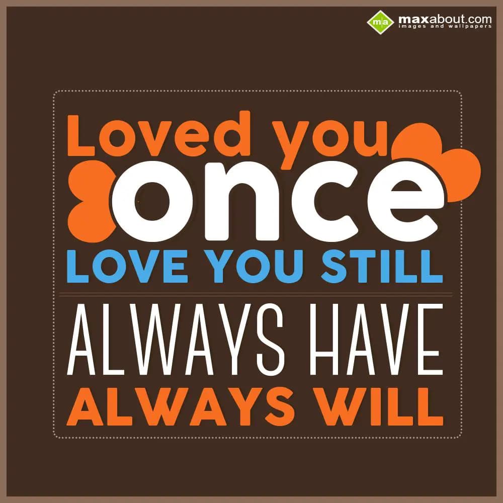 Loved you once love you still always have always w