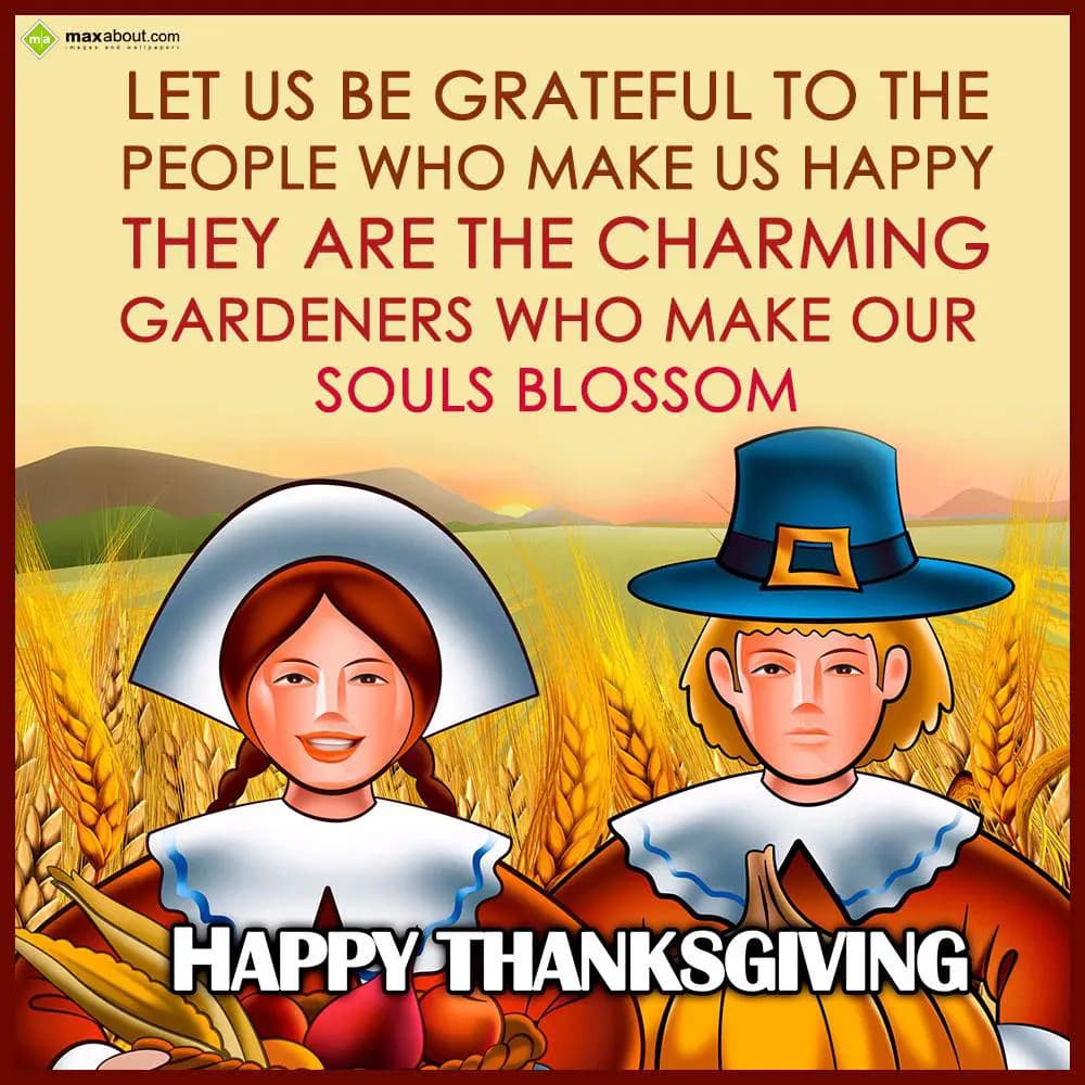 Let us be grateful to the
People who make us happ