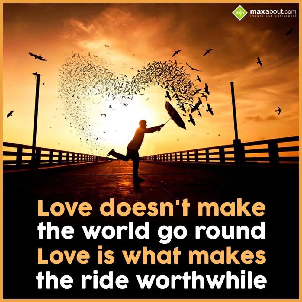 Love doesn't make
the world go round
Love is wha