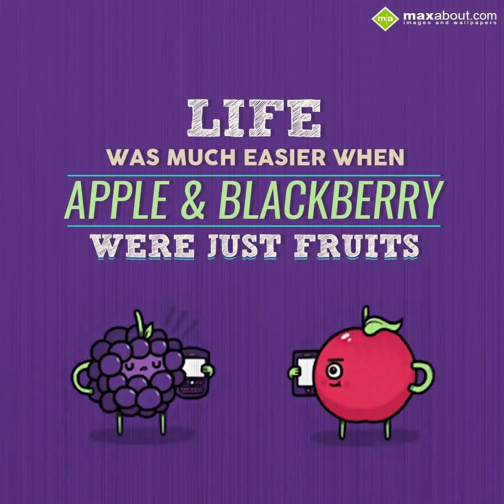 Life was much easier,
When Apple & Blackberry wer