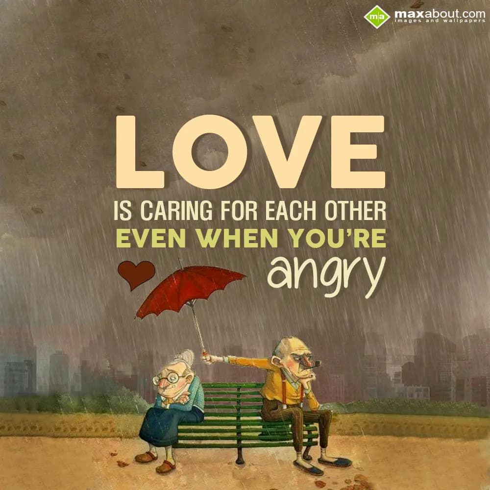 Love is caring for each other even when you're ang
