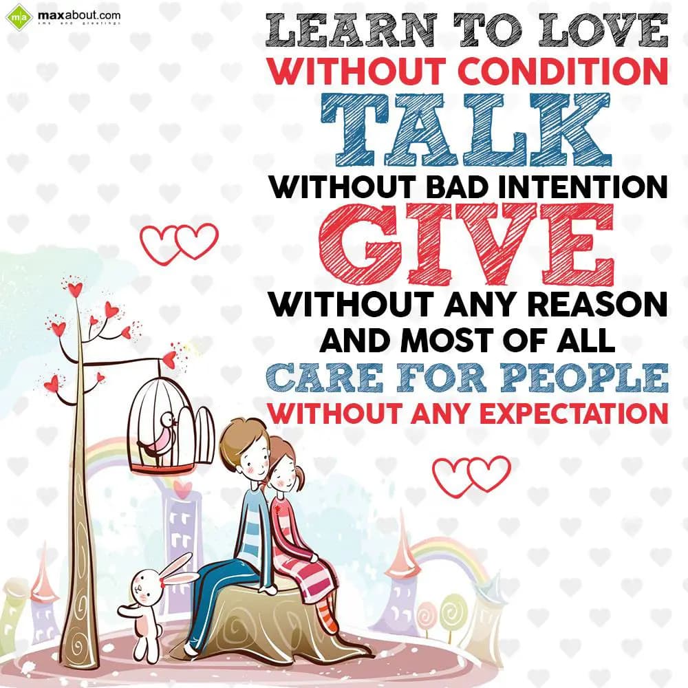 Learn to love without condition,
Talk without bad