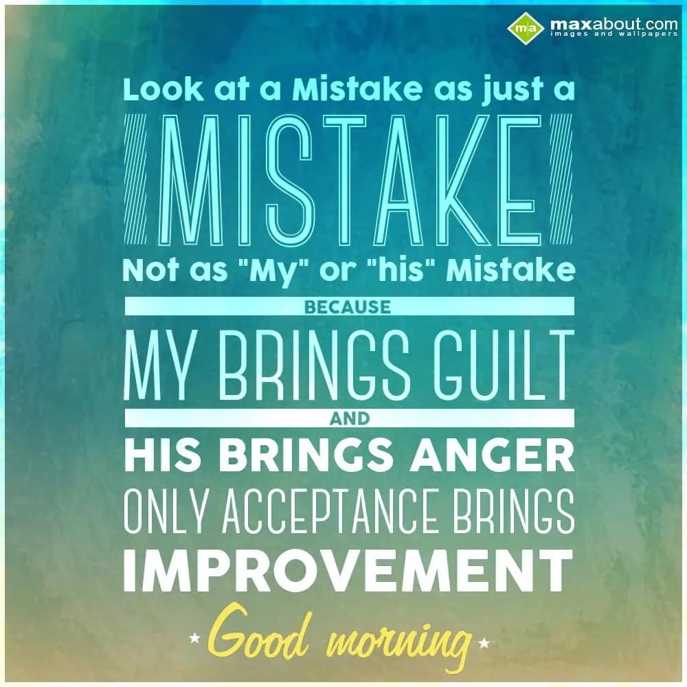 Look at a mistake as just a mistake, not as 'My' o