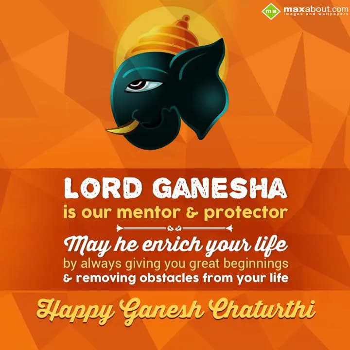 Lord Ganesha is our mentor and protector, 
May he