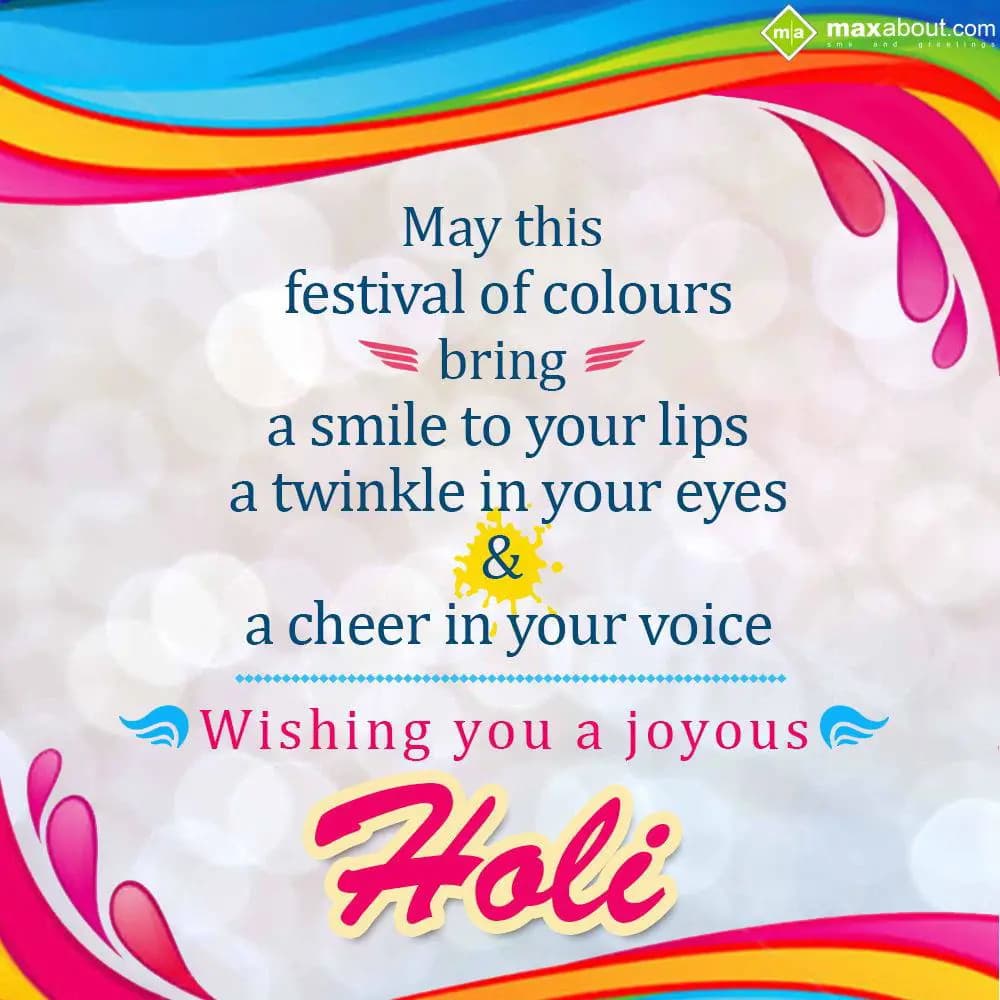 May this festival of colours bring...
a smile to y
