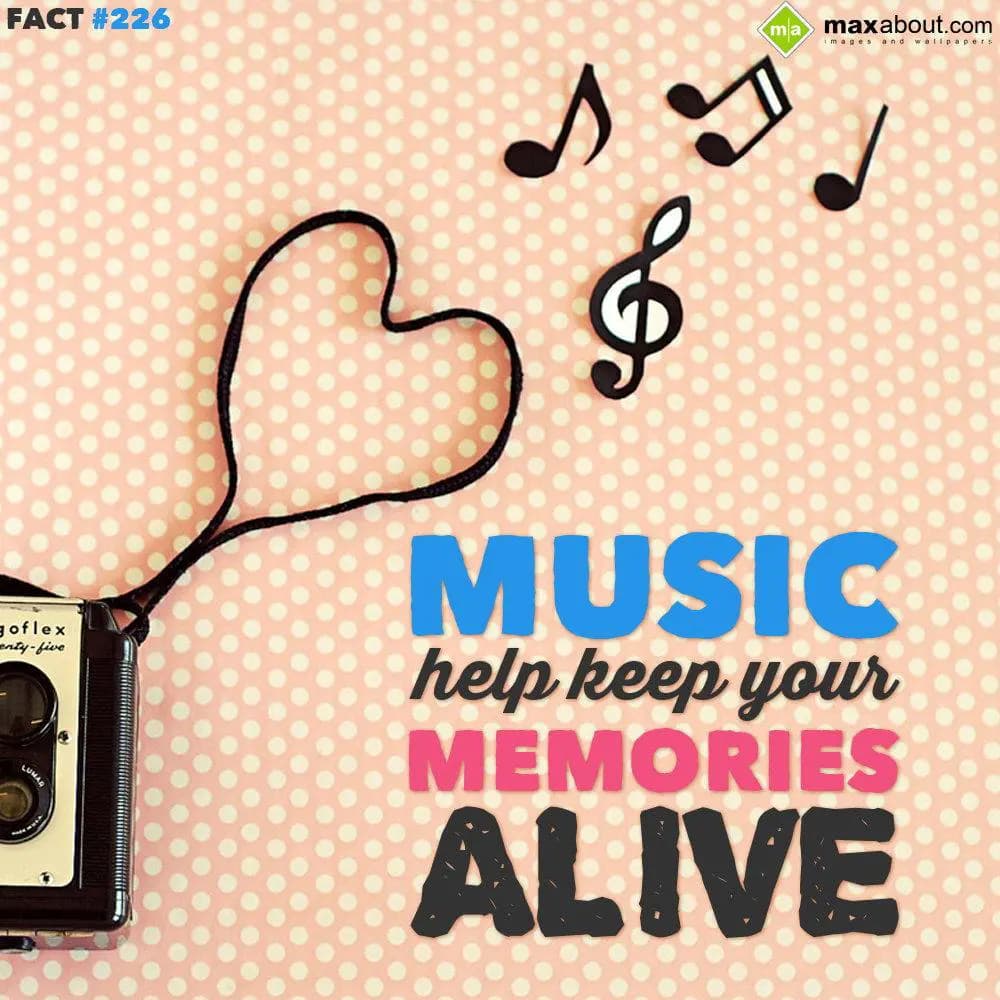 Music help keep your memories alive.