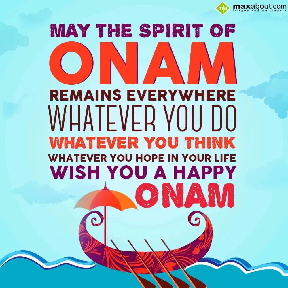 May the spirit of onam remains 
everywhere whatev