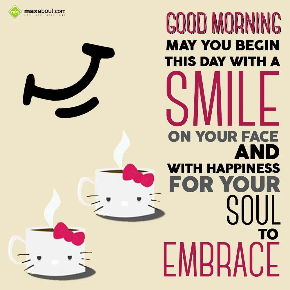 May you begin this day with a smile on your face, 