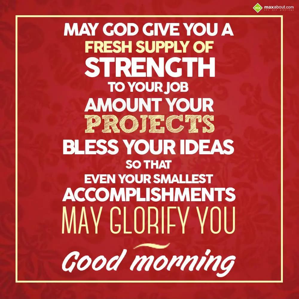 May God give you a fresh supply of strength to you