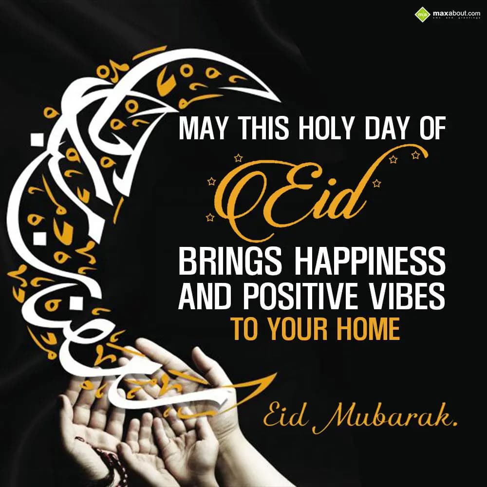 May this holy day of Eid brings happiness and posi