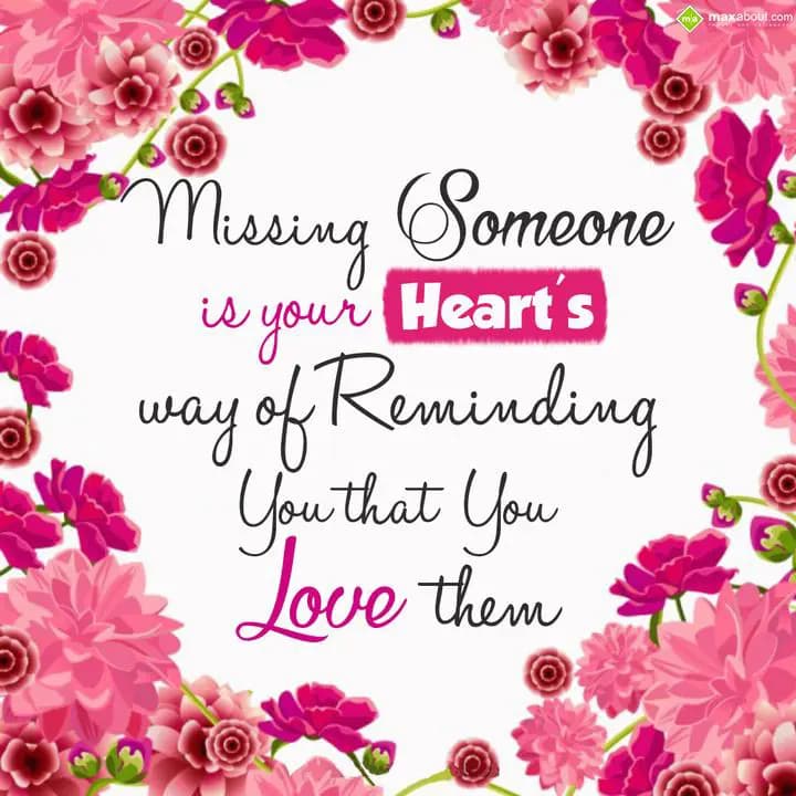 Missing someone is your heart's way of reminding y