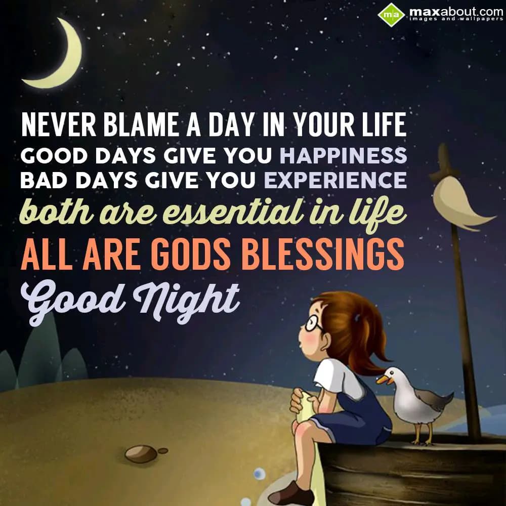 Never blame a day in your life, 
Good days give y